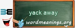 WordMeaning blackboard for yack away